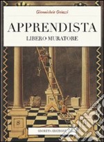 Apprendista libero muratore. Manuale ad uso degli iniziati libro