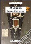 Maestro libero muratore. Manuale o avviamento ad uso degli iniziati al grado di Maestro libro