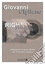 Right hand. Arpeggi per la mano destra del chitarrista classico libro