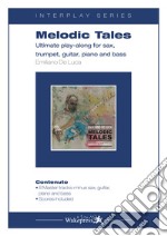 Melodic tales. Ultimate play-along fo sax, trumpet, guitar, piano and bass. Con File audio per il download libro