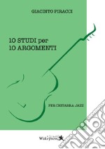 10 studi per 10 argomenti. Per chitarra jazz. Con file audio per il download libro