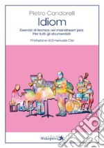 Idiom. Esercizi di tecnica nel mainstream jazz. Per tutti gli strumentisti libro