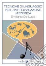 Tecniche di linguaggio per l'improvvisazione jazzistica. Per tutti gli strumenti libro