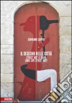 Il disegno nelle città. Street art is dead. Long live street art! Ediz. illustrata