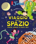 Viaggio nello spazio. Stelle, pianeti e buchi neri (Titolo venduto esclusivamente nelle librerie Mondadori) libro