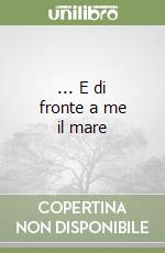 ... E di fronte a me il mare