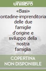 «Basi» contadine-imprenditoriali delle due famiglie d'origine e sviluppo della nostra famiglia libro