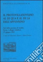 Il protovillanoviano al di qua e al di là dell'Appennino. Atti della Giornata di studio (Pavia, 17 giugno 1995). Ediz. italiana e inglese libro