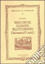 Vescovi e strutture ecclesiastiche nella città tardoantica. (L'Italia annonaria nel IV-V secolo d.C.) libro