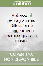 Abbasso il pentagramma. Riflessioni e suggerimenti per insegnare la musica libro