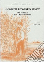 Andar per ricordi in Albate. Vita contadina nell'Otto-Novecento