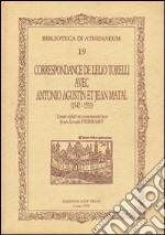 Correspondance de Leilio Torelli avec Antonio Agustín et Jean Matal (1542-1553) libro