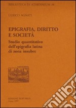 Epigrafia, diritto e società. Studio quantitativo dell'epigrafia latina di zona insubre libro