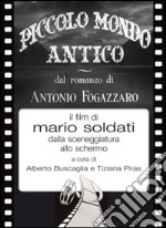 Piccolo mondo antico dal romanzo di Antonio Fogazzaro il film di Mario Soldati dalla sceneggiatura allo schermo