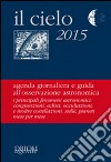 Il cielo 2015. Agenda giornaliera e guida all'osservazione astronomica libro