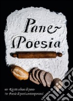 Pane e poesia. 70 ricette a base di pane raffermo, 70 poesie di poeti contemporanei libro