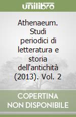 Athenaeum. Studi periodici di letteratura e storia dell'antichità (2013). Vol. 2 libro