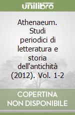 Athenaeum. Studi periodici di letteratura e storia dell'antichità (2012). Vol. 1-2 libro