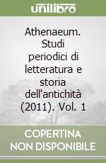 Athenaeum. Studi periodici di letteratura e storia dell'antichità (2011). Vol. 1 libro