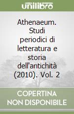 Athenaeum. Studi periodici di letteratura e storia dell'antichità (2010). Vol. 2 libro