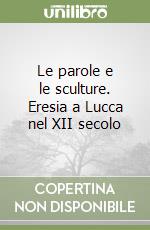 Le parole e le sculture. Eresia a Lucca nel XII secolo