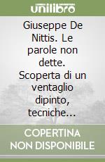 Giuseppe De Nittis. Le parole non dette. Scoperta di un ventaglio dipinto, tecniche incisorie e alcuni piccoli oli inediti da collezione privata