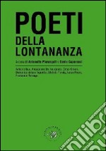 Poeti della lontananza. Antologia poetica libro