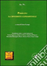 Pasolini la diversità consapevole libro