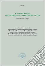 Il colpo di coda Amelia Rosselli e la poetica del lutto libro