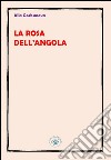 La rosa dell'Angola. Ediz. multilingue libro