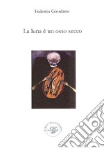 La luna è un osso secco libro