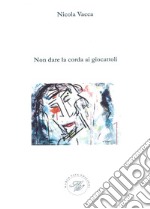 Non dare la corda ai giocattoli libro