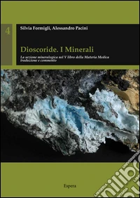 Dioscoride. I minerali. La sezione mineralogica nel 5° libro della materia medica tradizione e commento libro