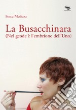 La Busacchinara. (Nel geode è l'embrione dell'Uno) libro