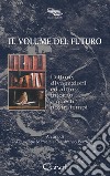 Il volume del futuro. Letture, divagazioni ed altro intorno a questi nostri tempi libro