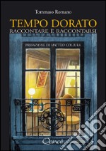 Tempo dorato. Raccontare è raccontarsi libro