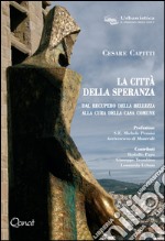 La città della speranza. Dal recupero della bellezza alla cura della casa comune libro