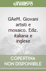 GAeM. Giovani artisti e mosaico. Ediz. italiana e inglese libro