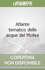 Atlante tematico delle acque del Molise libro