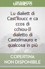 Lu dialiett di Cast'lloucc e ca ccos di cchiou-Il dialetto di Castelmauro e qualcosa in più libro