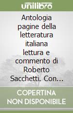 Antologia pagine della letteratura italiana lettura e commento di Roberto Sacchetti. Con DVD libro