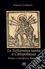 La settimana santa a Campobasso. Musica e ritualità fra '800 e '900