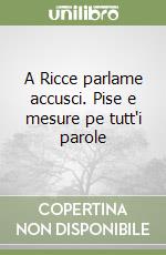 A Ricce parlame accusci. Pise e mesure pe tutt'i parole libro