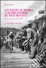 Lo Zanzi, il Binda e altre storie su due ruote. Scritti sul ciclismo 1969-1985