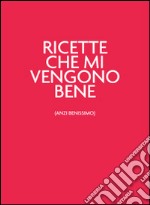 Ricette che mi vengono bene (anzi benissimo). Unrossodavverospeciale libro