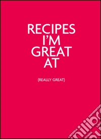 Recipes I'm great at (really great)