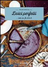 Dolci perfetti... senza glutine! libro