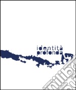 Identità profonda. Ediz. multilingue