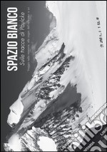 Spazio Bianco. Sulle tracce di Paulcke. Viaggio nella memoria, alle origini dell'alpinismo a sci libro