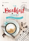The breakfast journey. Colazioni e brunch dal mondo. Ediz. illustrata libro